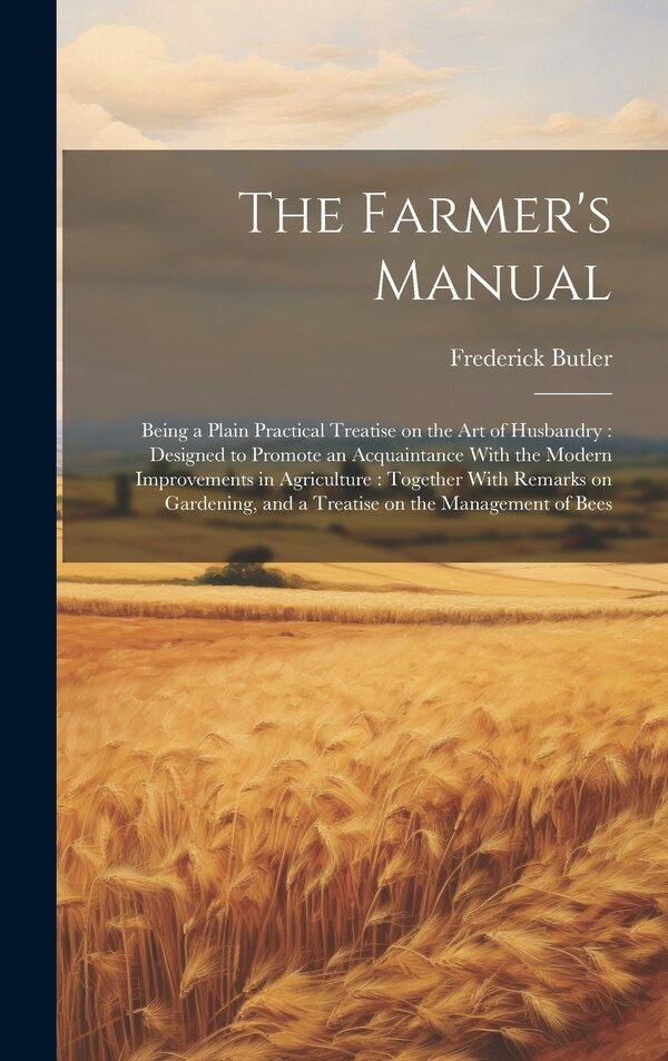 The Farmer's Manual by Frederick Butler, Hardcover | Indigo Chapters
