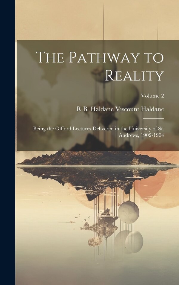 The Pathway to Reality by R B Haldane Viscount Haldane, Hardcover | Indigo Chapters