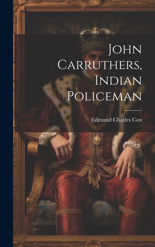 John Carruthers Indian Policeman by Edmund Charles Cox, Hardcover | Indigo Chapters