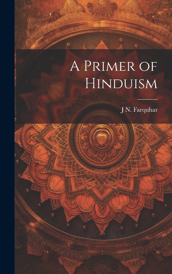 A Primer of Hinduism by J N 1861-1929 Farquhar, Hardcover | Indigo Chapters