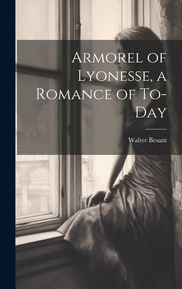 Armorel of Lyonesse a Romance of To-day by Walter Besant, Hardcover | Indigo Chapters