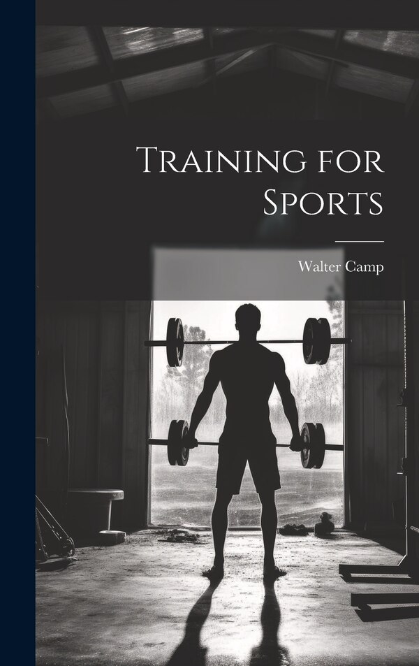 Training for Sports by Walter Camp, Hardcover | Indigo Chapters