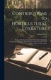 Contributions to Horticultural Literature; Being a Selection of Articles Written for Gardening Periodicals and Papers Read Before Various