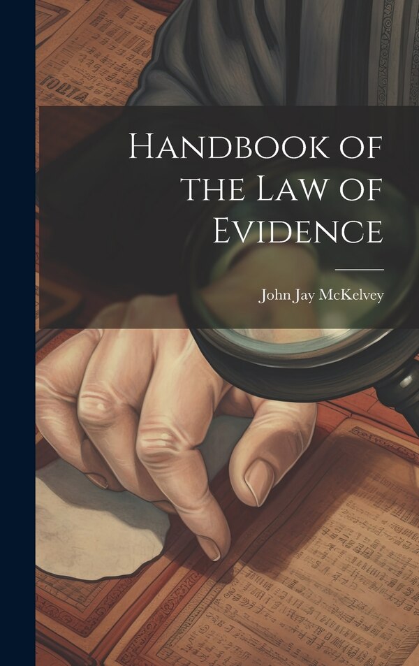Handbook of the law of Evidence by John Jay Mckelvey, Hardcover | Indigo Chapters