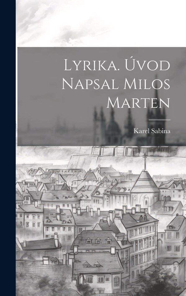 Lyrika. Úvod Napsal Milos Marten by Karel Sabina, Hardcover | Indigo Chapters