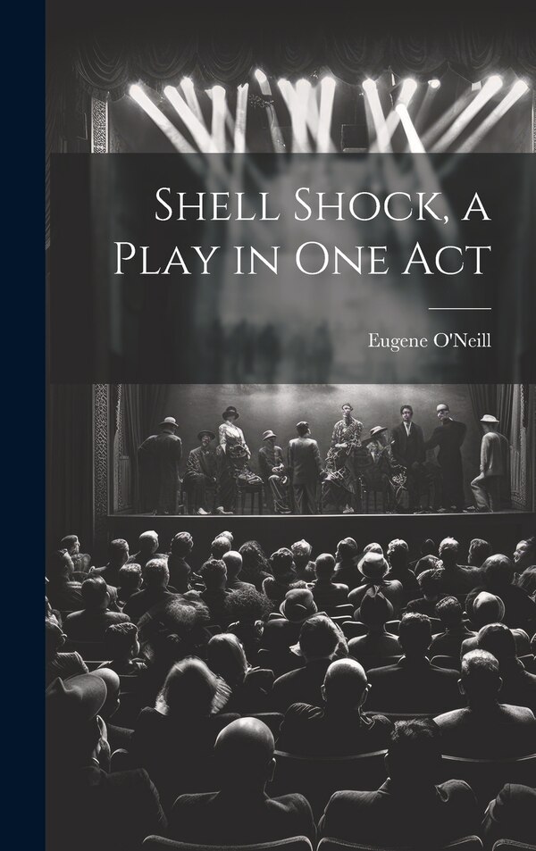 Shell Shock a Play in one Act by Eugene O'Neill, Hardcover | Indigo Chapters