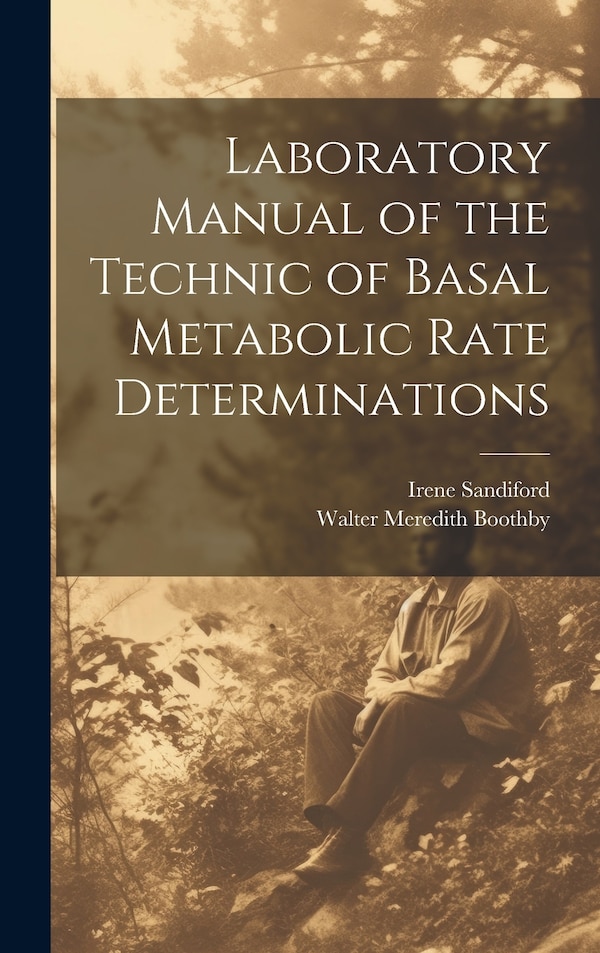 Laboratory Manual of the Technic of Basal Metabolic Rate Determinations by Walter Meredith Boothby, Hardcover | Indigo Chapters