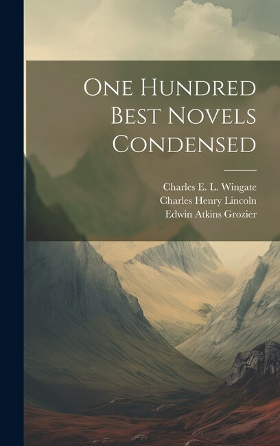 One Hundred Best Novels Condensed by Edwin Atkins Grozier, Hardcover | Indigo Chapters