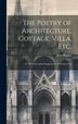 The Poetry of Architecture Cottage Villa etc.; to Which is Added Suggestions on Works of Art by John Ruskin, Hardcover | Indigo Chapters