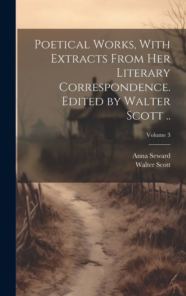 Poetical Works With Extracts From her Literary Correspondence. Edited by Walter Scott ; Volume 3, Hardcover | Indigo Chapters