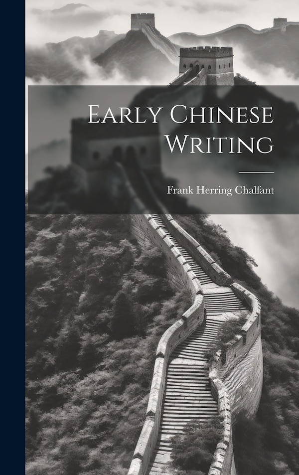 Early Chinese Writing by Frank Herring Chalfant, Hardcover | Indigo Chapters