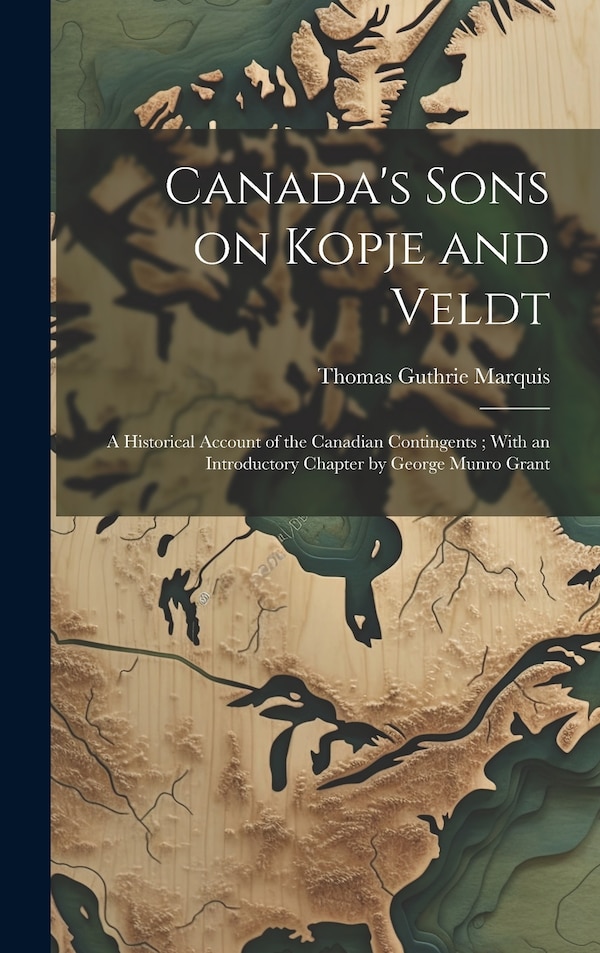 Canada's Sons on Kopje and Veldt by Thomas Guthrie Marquis, Hardcover | Indigo Chapters