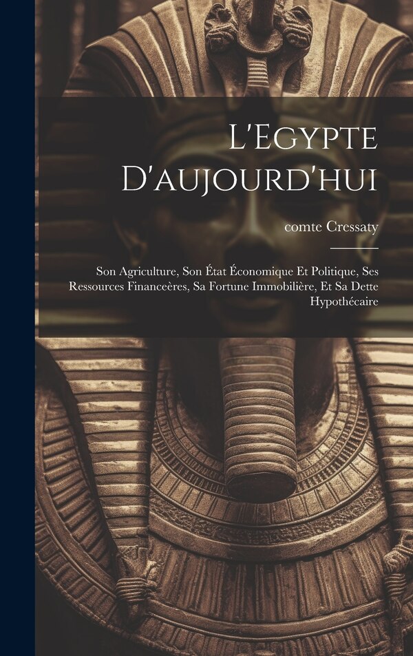 L'Egypte d'aujourd'hui by Comte Cressaty, Hardcover | Indigo Chapters