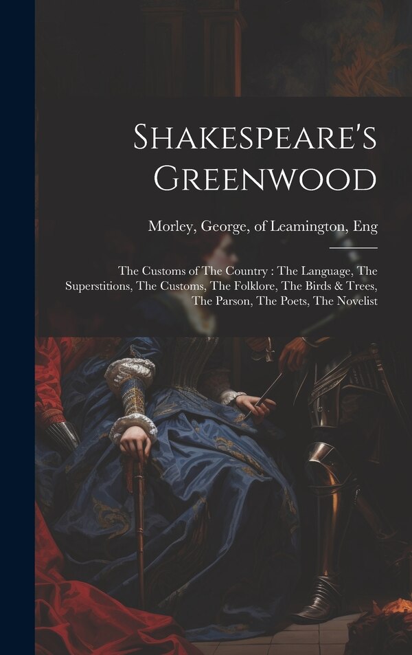 Shakespeare's Greenwood by George Of Leamington Morley, Hardcover | Indigo Chapters