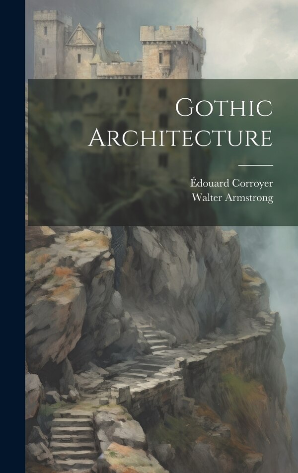 Gothic Architecture by Walter Armstrong, Hardcover | Indigo Chapters