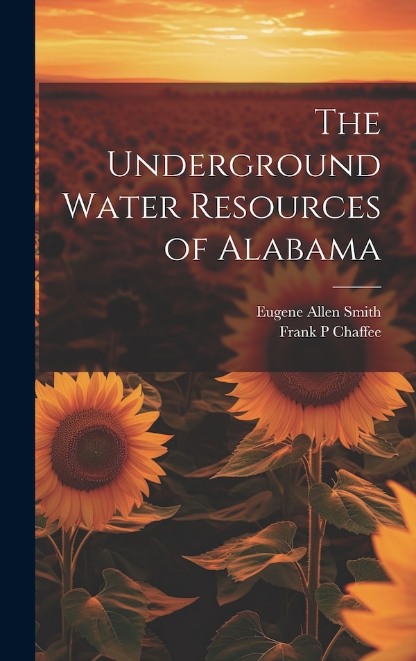 The Underground Water Resources of Alabama by Eugene Allen Smith, Hardcover | Indigo Chapters
