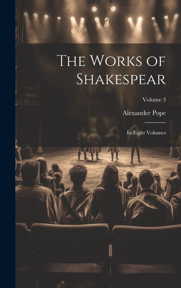 The Works of Shakespear by Alexander Pope, Hardcover | Indigo Chapters