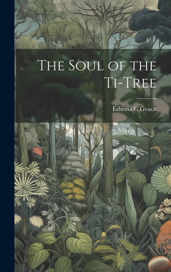 The Soul of the Ti-tree by Edwina C Geach, Hardcover | Indigo Chapters
