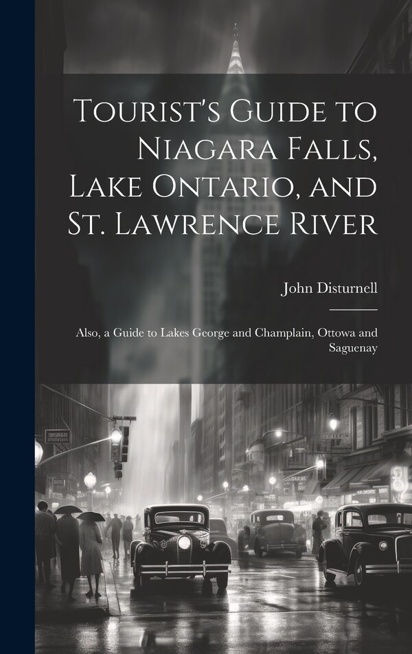 Tourist's Guide to Niagara Falls Lake Ontario and St. Lawrence River by John Disturnell, Hardcover | Indigo Chapters