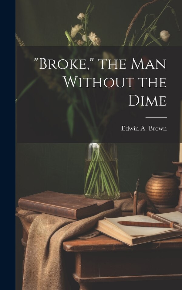 Broke the man Without the Dime by Edwin A Brown, Hardcover | Indigo Chapters