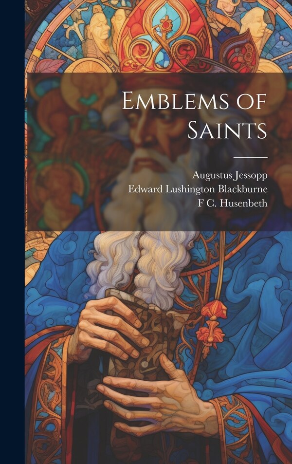 Emblems of Saints by Augustus Jessopp, Hardcover | Indigo Chapters