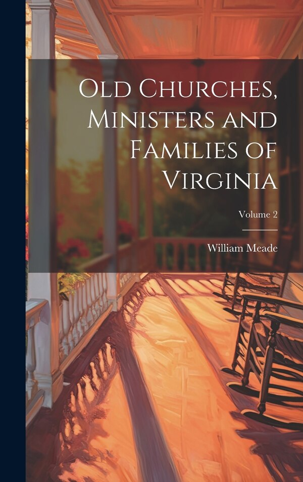 Old Churches Ministers and Families of Virginia; Volume 2 by William Meade, Hardcover | Indigo Chapters
