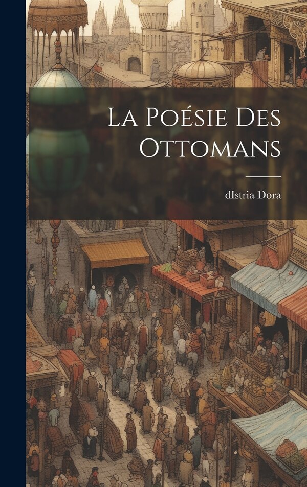 La poésie des Ottomans by Distria Dora, Hardcover | Indigo Chapters