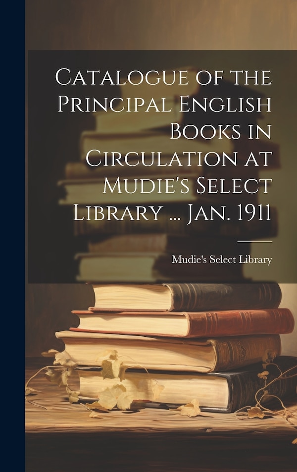 Catalogue of the Principal English Books in Circulation at Mudie's Select Library, Hardcover | Indigo Chapters