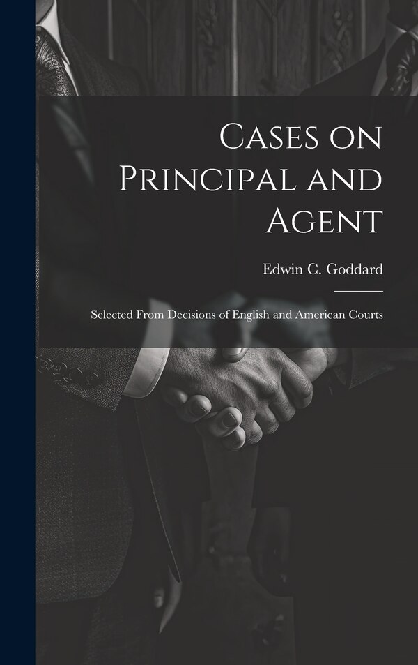 Cases on Principal and Agent by Edwin C 1865-1942 Goddard, Hardcover | Indigo Chapters