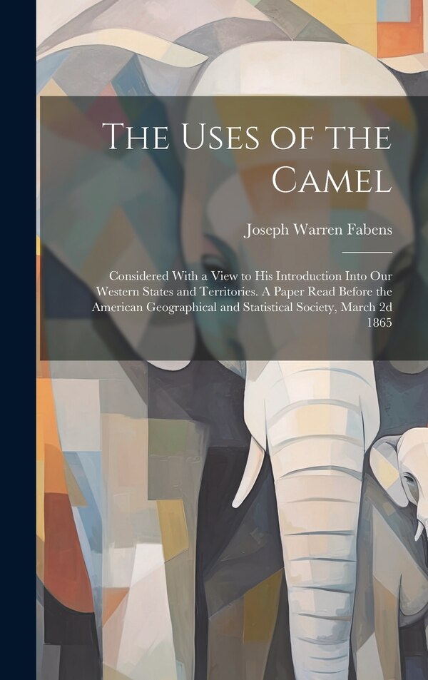 The Uses of the Camel by Joseph Warren Fabens, Hardcover | Indigo Chapters