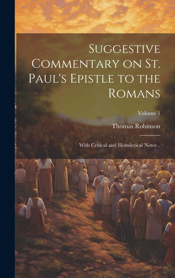 Suggestive Commentary on St. Paul's Epistle to the Romans by Thomas Robinson, Hardcover | Indigo Chapters