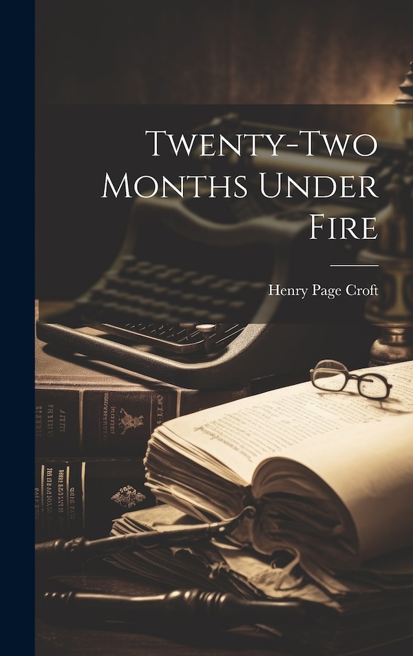 Twenty-two Months Under Fire by Henry Page Croft, Hardcover | Indigo Chapters