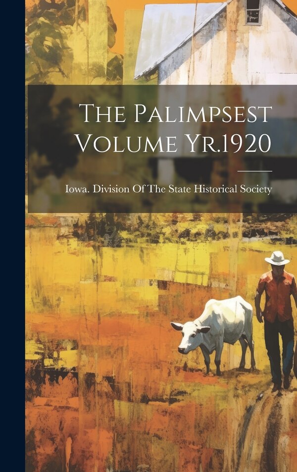 The Palimpsest Volume Yr.1920 by Iowa Division of the State Historica, Hardcover | Indigo Chapters