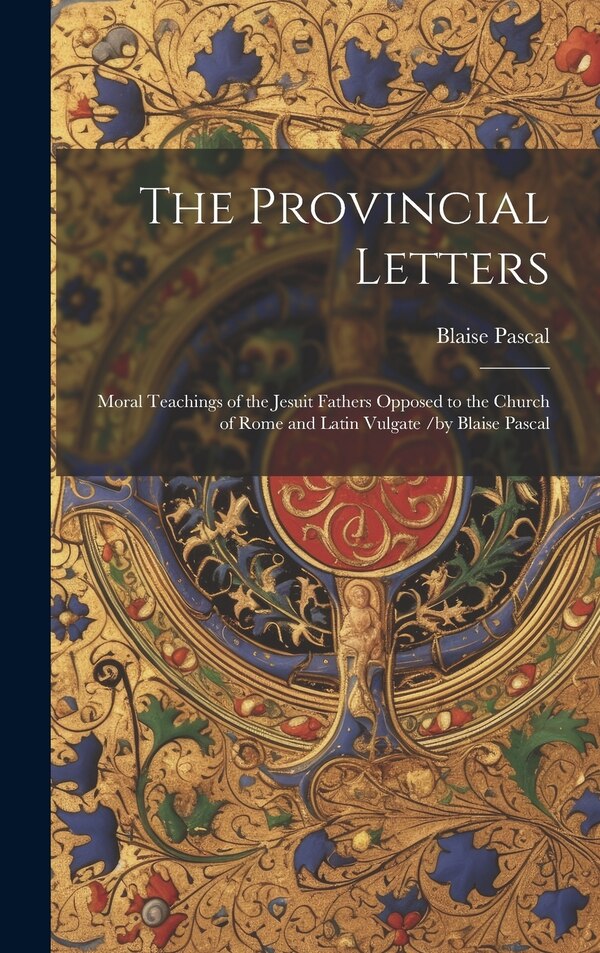 The Provincial Letters by Blaise Pascal, Hardcover | Indigo Chapters