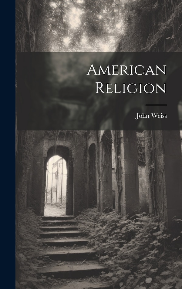 American Religion by John Weiss, Hardcover | Indigo Chapters