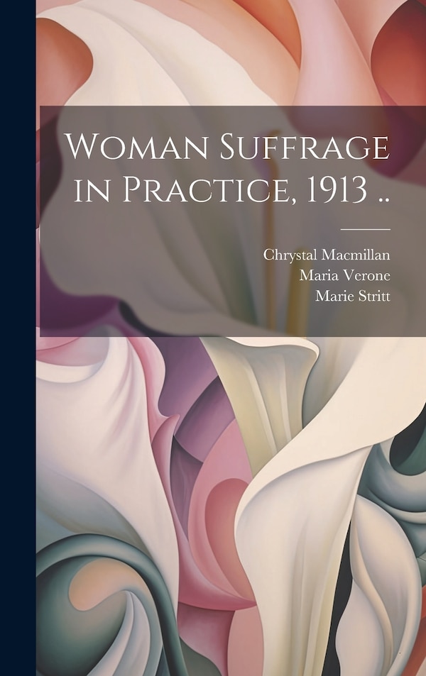Woman Suffrage in Practice 1913 by Chrystal Macmillan, Hardcover | Indigo Chapters