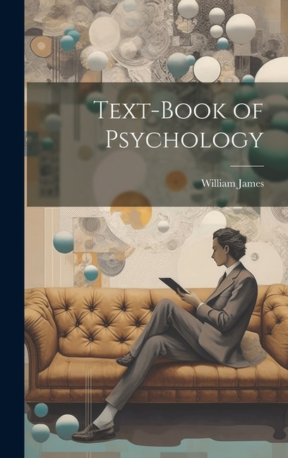 Text-book of Psychology by William James, Hardcover | Indigo Chapters