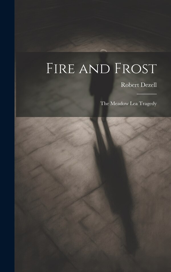 Fire and Frost; the Meadow Lea Tragedy by Robert Dezell, Hardcover | Indigo Chapters