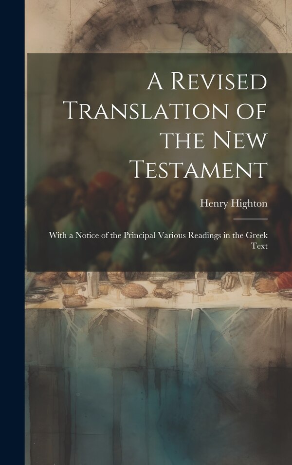 A Revised Translation of the New Testament by Henry Highton, Hardcover | Indigo Chapters