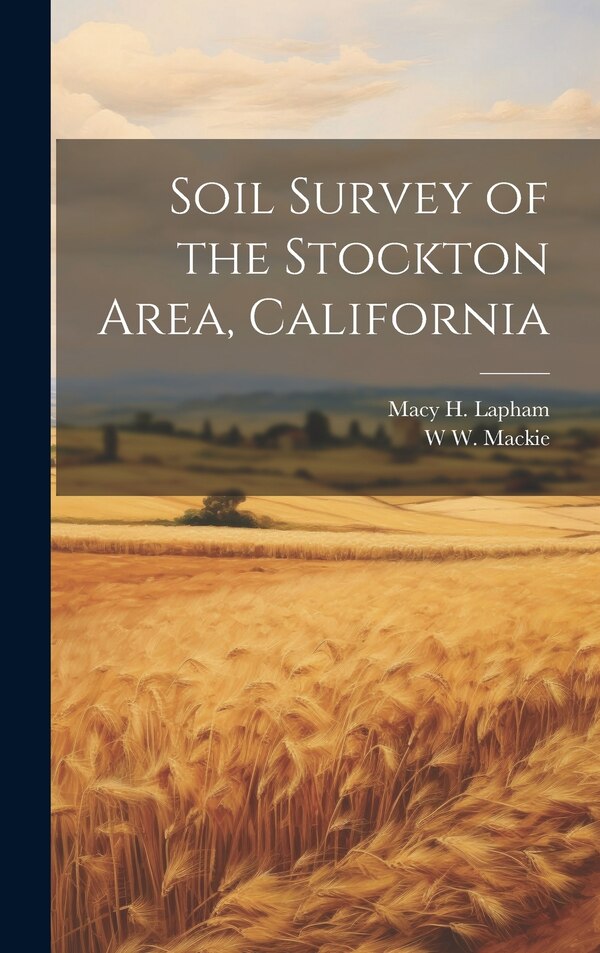 Soil Survey of the Stockton Area California by Macy H B 1874 Lapham, Hardcover | Indigo Chapters