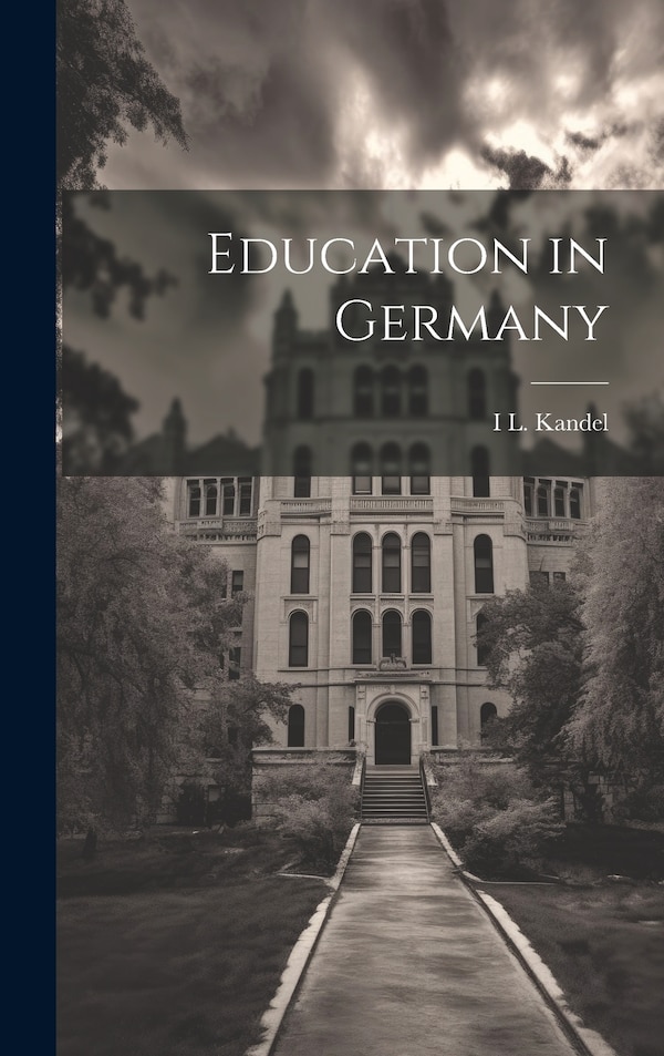 Education in Germany by I L 1881-1965 Kandel, Hardcover | Indigo Chapters