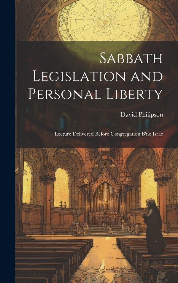 Sabbath Legislation and Personal Liberty by David Philipson, Hardcover | Indigo Chapters