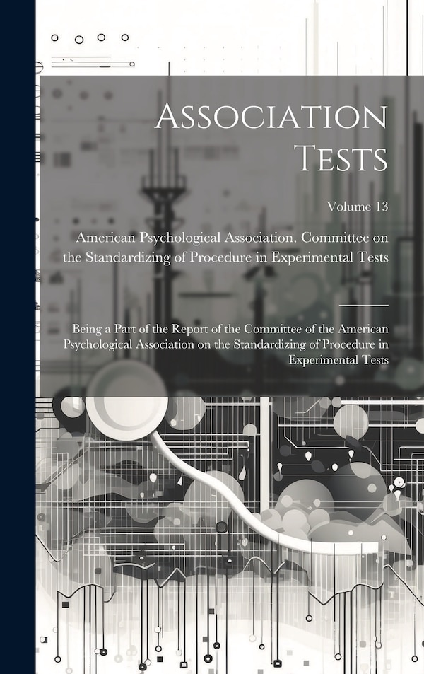 Association Tests; Being a Part of the Report of the Committee of the American Psychological Association on the Standardizing of Procedure