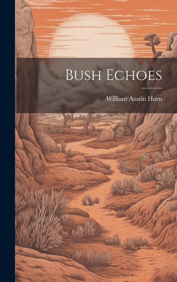 Bush Echoes by William Austin Horn, Hardcover | Indigo Chapters