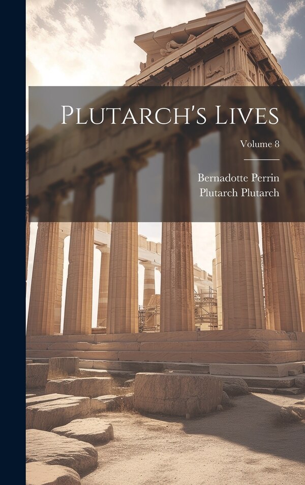 Plutarch's Lives; Volume 8 by Bernadotte Perrin, Hardcover | Indigo Chapters