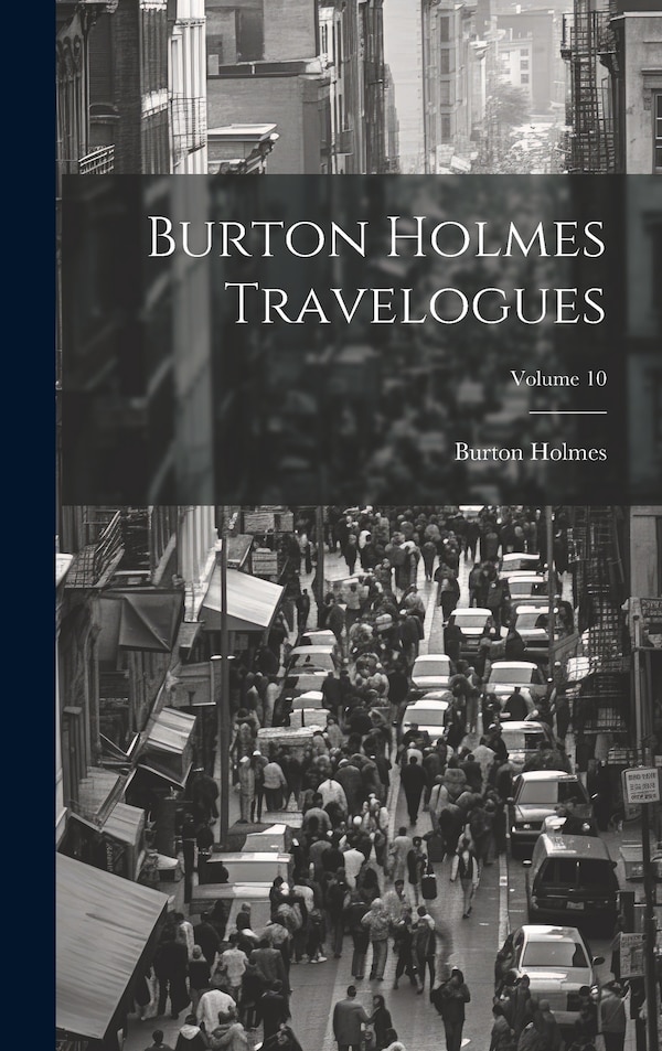 Burton Holmes Travelogues; Volume 10, Hardcover | Indigo Chapters