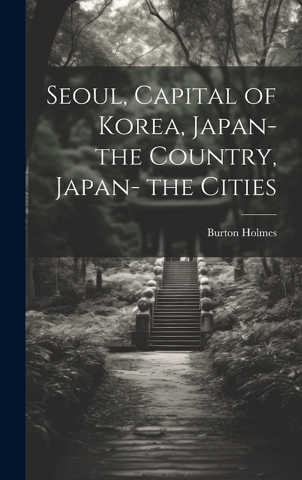 Seoul Capital of Korea Japan- the Country Japan- the Cities by Burton Holmes, Hardcover | Indigo Chapters