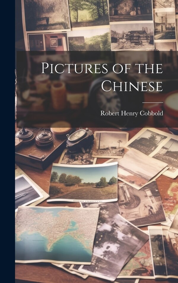 Pictures of the Chinese by Robert Henry Cobbold, Hardcover | Indigo Chapters