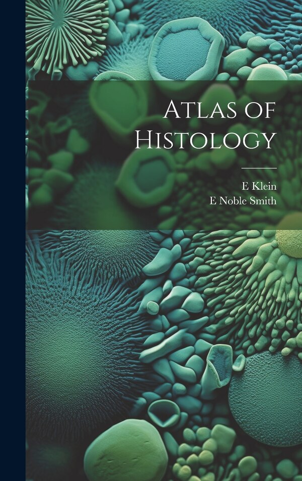 Atlas of Histology by E 1844-1925 Klein, Hardcover | Indigo Chapters