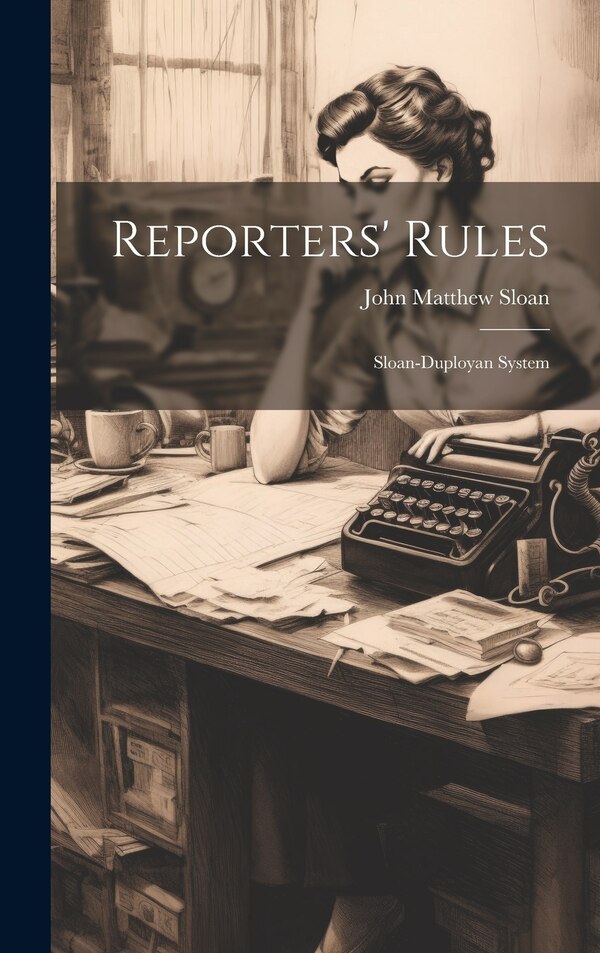 Reporters' Rules; Sloan-Duployan System by John Matthew Sloan, Hardcover | Indigo Chapters